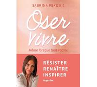 Oser vivre: Même lorsque tout vacille