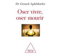 Oser vivre, oser mourir - Gérard Apfeldorfer - Odile Jacob - broché - Essai