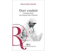 Oser Vouloir - Georgina Bazé, Une Femme Dans L'histoire