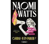 Oserai-je en parler ? - Tout ce que j'aurais voulu savoir sur la ménopause - Naomi Watts - Michel Lafon - broché - Essai