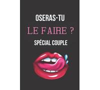 Oseras-tu le faire ? Spécial couple: Des actions et des vérités version hot pour adultes ! | Cadeau coquin pour noël saint valentin anniversaire ... et érotique | Jeux et défis pour pimenter vo