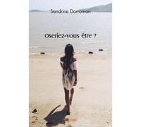Oseriez vous être ? - Sandrine Darroman - Edilivre-Aparis - broché - Récit