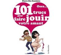 Osez 101 trucs pour faire jouir votre amant Pierre Des Esseintes (Auteur)