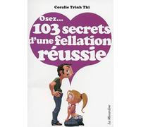 Osez 103 secrets d'une fellation réussie