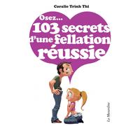 Osez 103 Secrets d'une Fellation Réussie