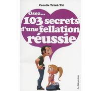 Osez 103 secrets d'une fellation réussie - Coralie Trinh Thi - La Musardine Eds - Poche - Guide