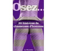 Osez 20 histoires de chasseuses d'hommes