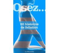 Osez 20 histoires de fellation - Collectif - La Musardine Eds - Poche - Roman