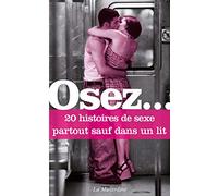 Osez 20 histoires de sexe partout sauf dans un lit