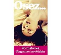 Osez 20 histoires d'orgasmes inoubliables Collectif (Auteur)