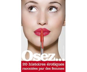 Osez... 20 histoires érotiques racontées par des femmes
