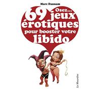 Osez... 69 Jeux à‰rotiques pour Booster votre Libido