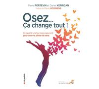 Osez... Ça change tout ! Ce que la science nous apprend pour une vie pleine de sens - Diane Kerrigan - Souffle D'or Eds - broché - Guide