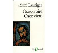 Osez croire, osez vivre - Articles, conférences, sermons, interviews (1981-1984) - Jean-Marie Lustiger - Gallimard - Livre