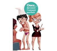 Osez Devenir L'amant Parfait