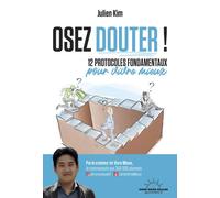 Osez douter ! - 12 protocoles fondamentaux pour vivre mieux - Julien Kim - Good Mood Dealer By Exergue - broché - Guide