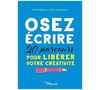 Osez Écrire - 20 Parcours Pour Libérer Votre Créativité