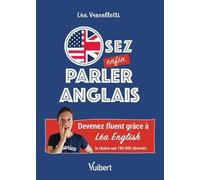 Osez enfin parler anglais !: Devenez fluent grâce à Léa English, la chaîne aux 180 000 abonnés