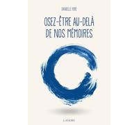 Osez-être au-delà de nos mémoires