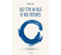 Osez-être au-delà de nos mémoires - Danielle Ribe - Lanore - broché - Guide