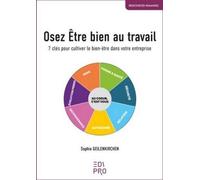 Osez Être bien au travail: 7 étapes pour cultiver le bien-être dans votre entreprise