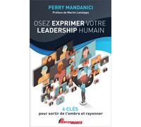 Osez exprimer votre leadership humain - 6 clés pour sortir de l'ombre et rayonner - Perry Mandanici - Performance - broché - Guide