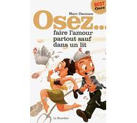 Osez faire l'amour partout sauf dans un lit. Nouvelle édition
