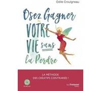 Osez gagner votre vie sans la perdre Odile Crouigneau (Auteur)