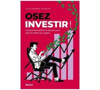 Osez Investir - Comprendre (Enfin) La Bourse Pour Faire Fructifier Son Argent