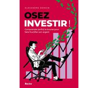 Osez investir Comprendre (enfin) la bourse pour faire fructifier son argent - Alexandre Demain - Racine Eds - broché - Guide