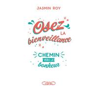 Osez la bienveillance - Jasmin Roy - Michel Lafon - broché - Guide
