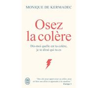 Osez la colère: Dis-moi quelle est ta colère, je te dirai qui tu es