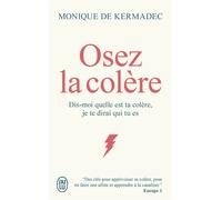 Osez la colère Dis-moi quelle est ta colère, je te dirai qui tu es - Monique de Kermadec - J'ai Lu - Poche - Essai