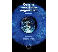Osez la conscience augmentée - Hélène Tall - Symbiose - broché - Guide