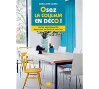 Osez la couleur en déco !: Idées inspirantes pour un intérieur unique