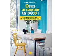 Osez la couleur en déco ! Idées inspirantes pour un intérieur unique - Geraldine James - Massin - relié - Beau livre