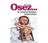 Osez la masturbation masculine