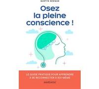 Osez la pleine conscience ! Martyn Newman (Auteur)