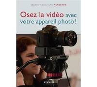 Osez la vidéo avec votre appareil photo ! Guillaume Manceron (Auteur), Céline Manceron (Auteur)