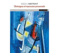 Osez l'abstrait: technique et expression personnelle