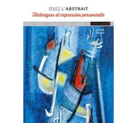 Osez l'abstrait Technique et expression personnelle - Juliane Schack - Ulisseditions - broché - Guide
