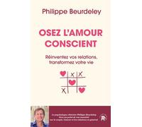 Osez l'amour conscient Réinventez vos relations, transformez votre vie - Philippe Beurdeley - Lotus Et L'elephant - broché - Guide