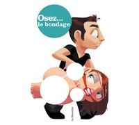 Osez le bondage - Axterdam - La Musardine Eds - broché - Guide