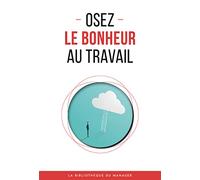 Osez Le Bonheur Au Travail