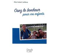 Osez le Bonheur avec vos enfants - Hubert Lelièvre - Peuple Libre Eds - broché - Guide