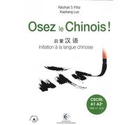 Osez le Chinois Initiation à la langue chinoise. Cahier d'exercices et corrigés inclus. CECRL A1 A2+. HSK n1 - 3/4. Pistes MP3 à télécharger. - Palizhati S. Yiltiz - Ecole Polytechnique Eds - broché -