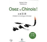 Osez Le Chinois ! Cecrl A1 A2+ (Hsk-N1-N3/4) - Pack En 2 Volumes : Initiation À La Langue Chinoise - Cahier D'exercices Et Corrigés