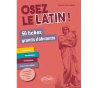 Osez le latin ! 50 fiches grands débutants - Françoise Chèze-Nogier - Ellipses - broché - Méthode de langue