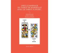 Osez le mariage du tarot de Marseille avec le tarot à Jouer... Lames étudiées en sens ENDROIT & INVERSÉ pour encore + de précisions. Méthodes faciles & ludiques ! - Martine Ménard - Books On Demand -