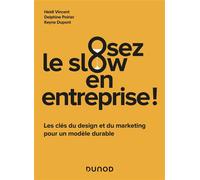 Osez le slow en entreprise Les clés du design et du marketing pour un modèle durable - Heidi Vincent - Dunod - broché - Guide